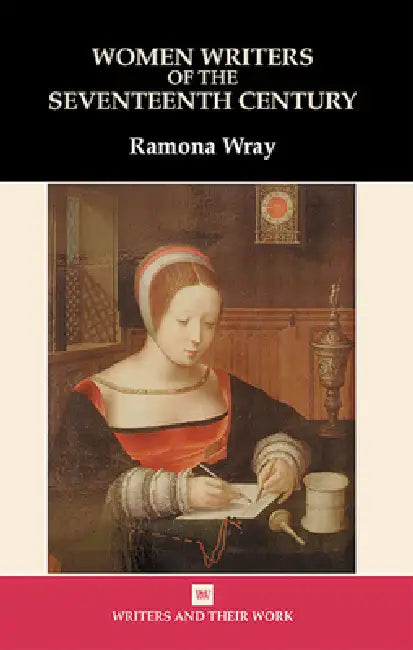 Women Writers of the 17th Century by Ramona Wray