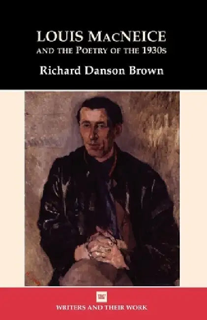 Louis MacNeice and the Poetry of the 1930s by Richard Danson Brown