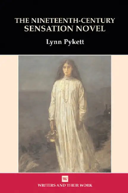 The Nineteenth Century Sensation Novel by Lynn Pykett