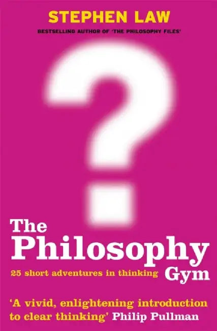 The Philosophy Gym by Stephen Law