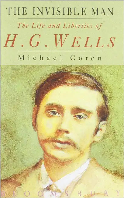 The Invisible Man: Life and Liberties of H.G. Wells by Michael Coren