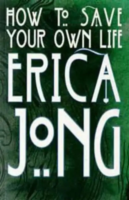 How to Save Your Own Life by Erica Jong