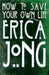 How to Save Your Own Life by Erica Jong