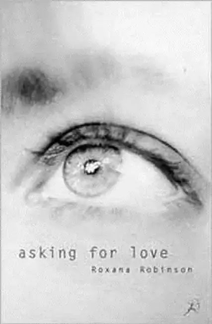 Asking for Love by Roxana Robinson