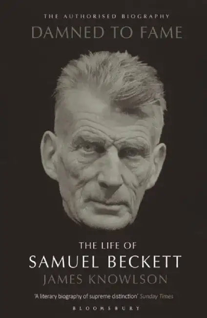 Damned to Fame: the Life of Samuel Beckett by James Knowlson