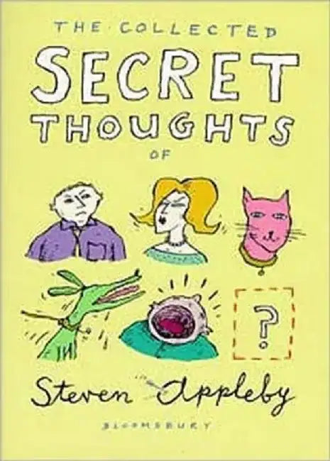 The Collected Secret Thoughts of Steven Appleby by Steven Appleby