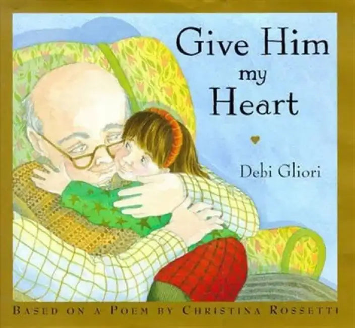 Give Him My Heart by Debi Gliori