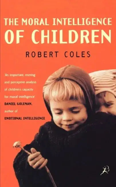 The Moral Intelligence of Children by Robert Coles