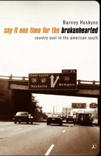 Say It One Time for the Broken Hearted by Barney Hoskyns