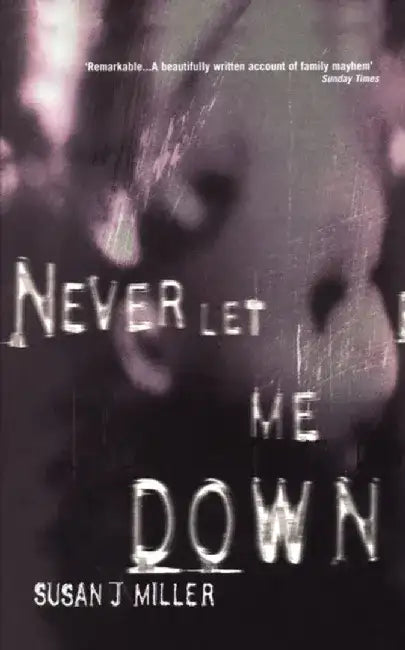 Never Let Me Down by Susan J. Miller