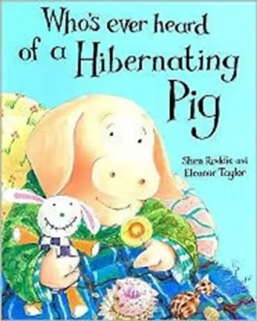 Whoever's Heard of a Hibernating Pig? by Shen Roddie