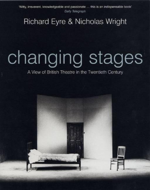 Changing Stages: A View of British Theatre in the Twentieth Century by Richard Eyre