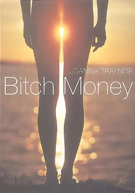 Bitch Money by Joanna Traynor