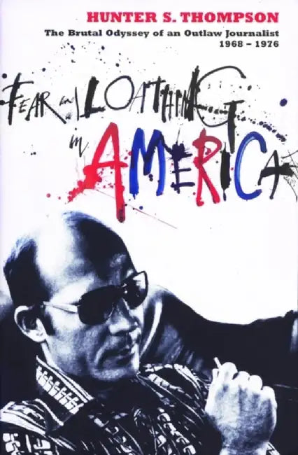 Fear and Loathing in America by Hunter S. Thompson