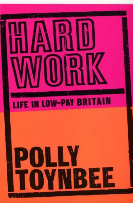Hard Work by Polly Toynbee