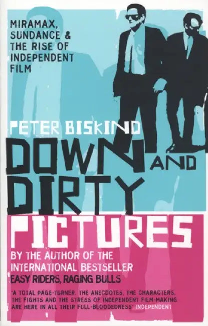 Down and Dirty Pictures by Peter Biskind