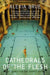 Cathedrals of the Flesh by Alexia Brue