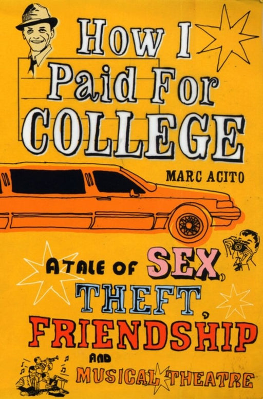 How I Paid For College: A Tale of Sex Theft Friendship and Musical Theatre by Marc Acito