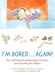 I'm Bored...Again by Polly Beard