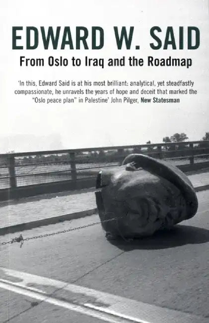 From Oslo to Iraq and the Roadmap by Edward W. Said