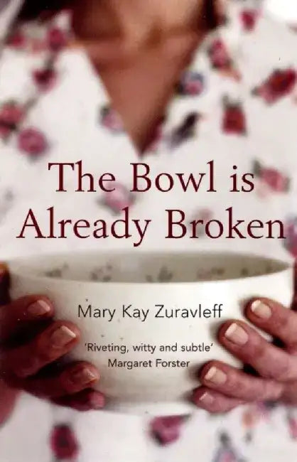The Bowl is Already Broken by Mary Kay Zuravleff
