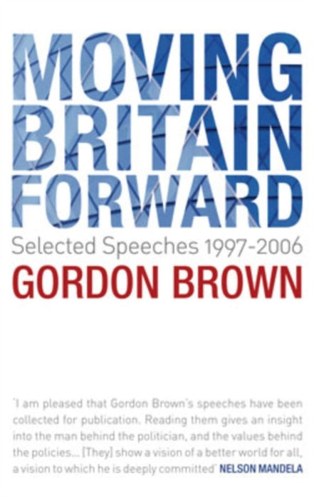 Moving Britain Forward: Selected Speeches, 1997-2006 by Gordon Brown