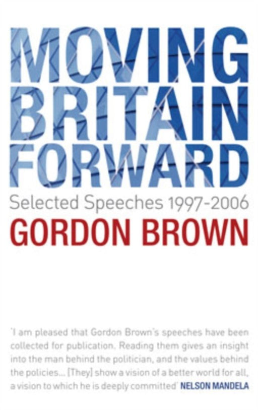 Moving Britain Forward: Selected Speeches, 1997-2006 by Gordon Brown