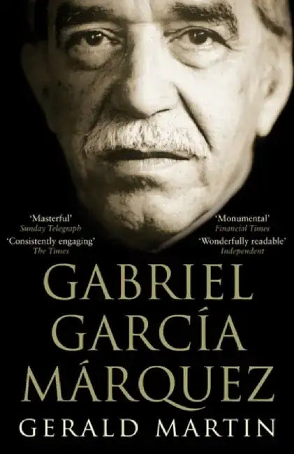 Gabriel Garcia Marquez by Gerald S. Martin
