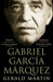 Gabriel Garcia Marquez by Gerald S. Martin