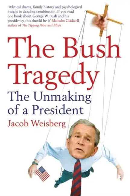 The Bush Tragedy by Jacob Weisberg