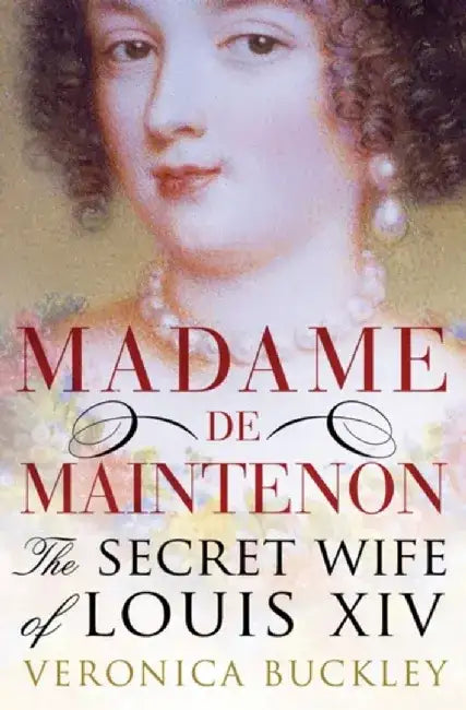 Madame De Maintenon by Veronica Buckley