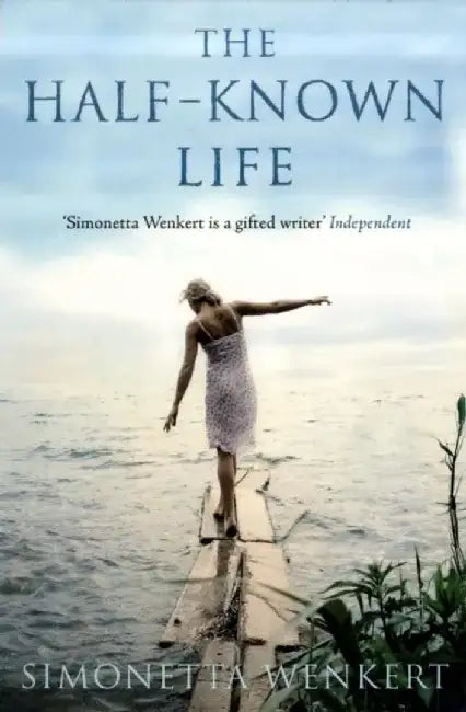 The Half-known Life by Simonetta Wenkert