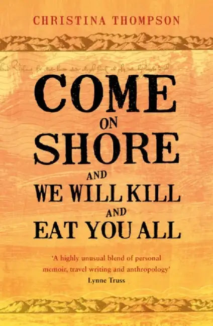Come on Shore and We Will Kill and Eat You All by Christina Thompson