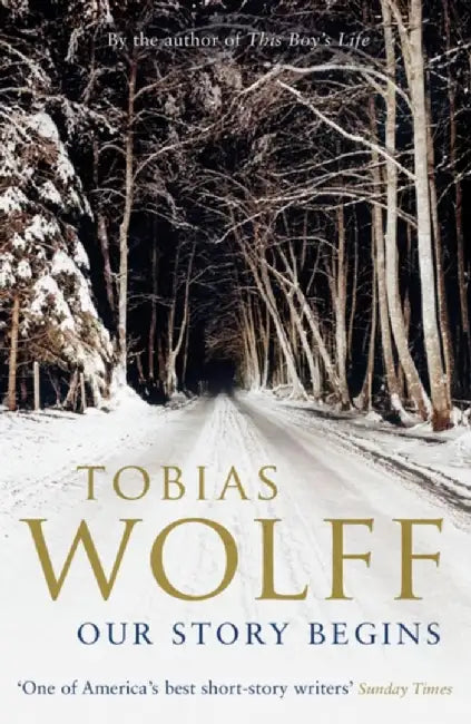Our Story Begins by Tobias Wolff