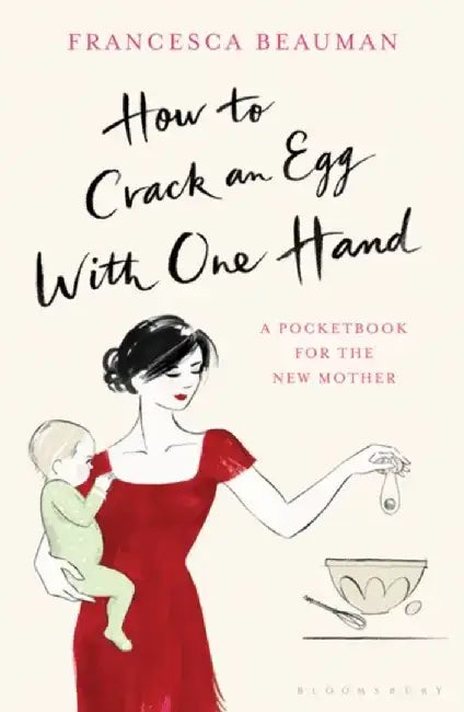 How to Crack an Egg with One Hand by Francesca Beauman
