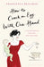How to Crack an Egg with One Hand by Francesca Beauman