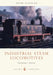 Industrial Steam Locomotives by Air Vice-Marshal Ron Dick