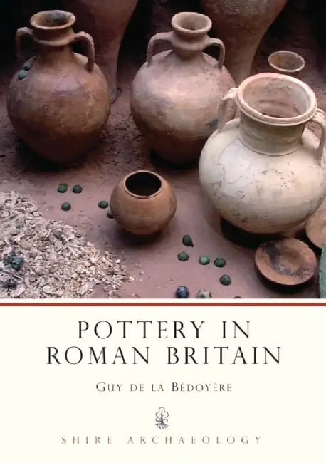 Pottery in Roman Britain by Guy de la Bedoyere