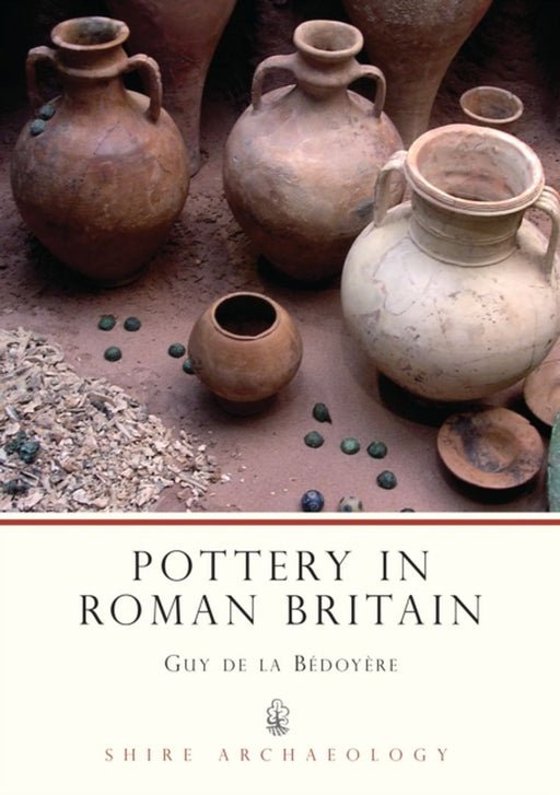Pottery in Roman Britain by Guy de la Bedoyere