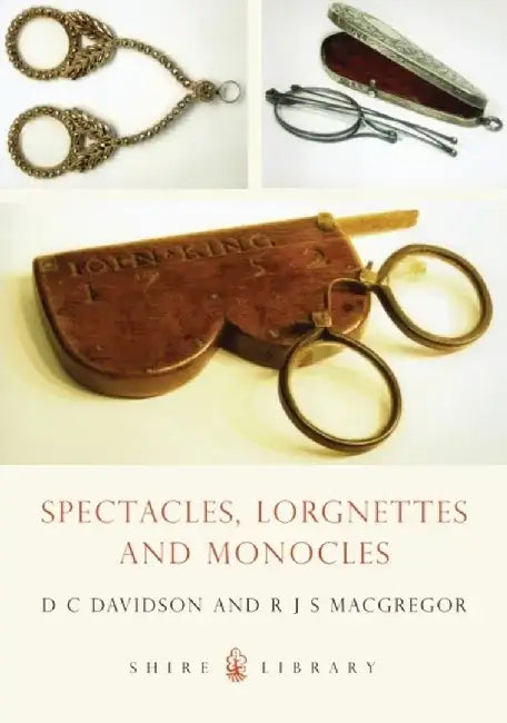 Spectacles, Lorgnettes and Monocles by D.C. Davidson