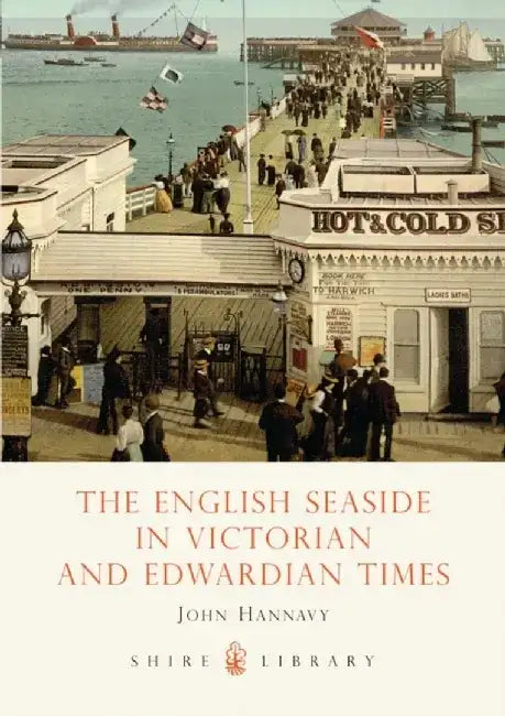 The English Seaside in Victorian and Edwardian Times by John Hannavy