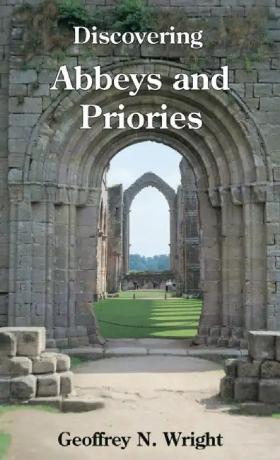 Discovering Abbeys and Priories by Geoffrey N. Wright