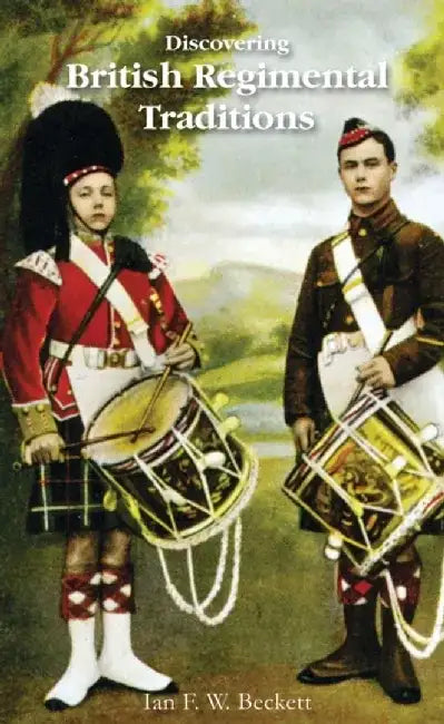 British Regimental Traditions by Ian F. Beckett