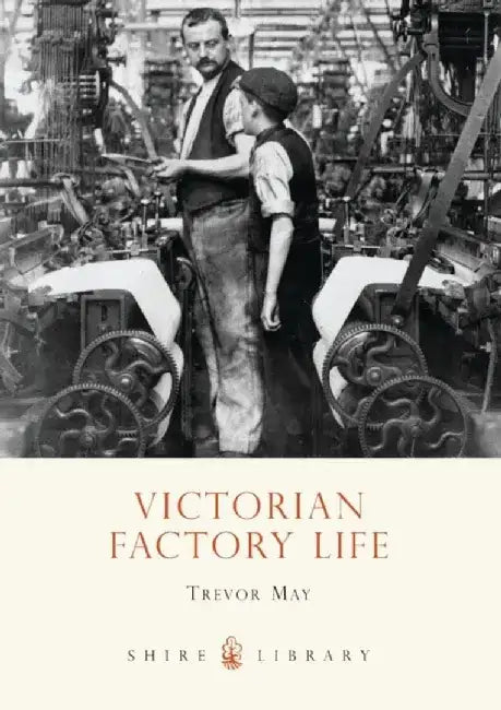 Victorian Factory Life by Trevor May