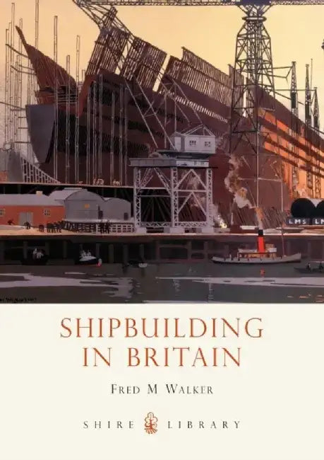 Shipbuilding in Britain by Fred M. Walker