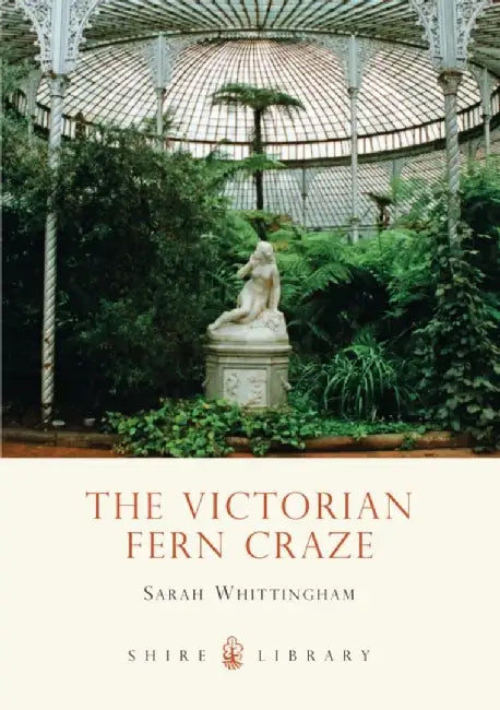 The Victorian Fern Craze by Sarah Whittingham