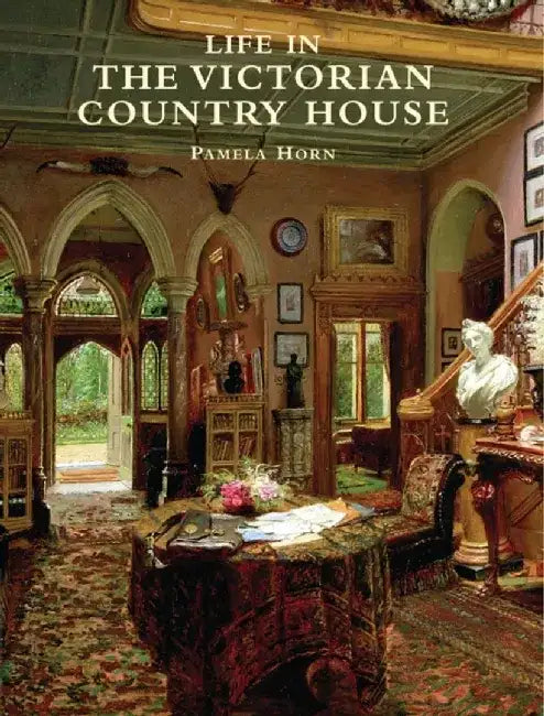Life in the Victorian Country House by Wayne Hudson