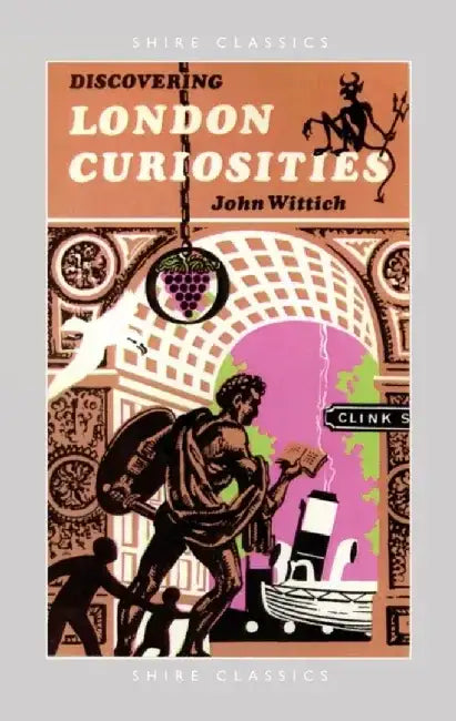 Discovering London Curiosities by John Wittich