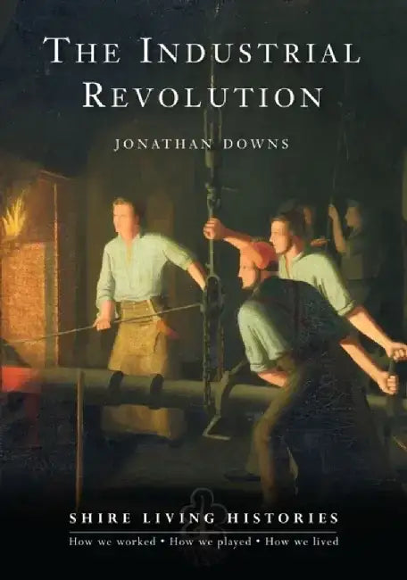 The Industrial Revolution by Jonathan Downs