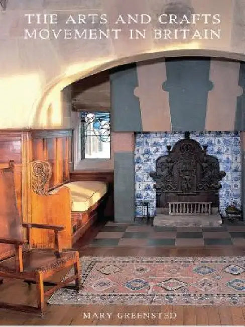 The Arts and Crafts Movement in Britain by Mary Greensted